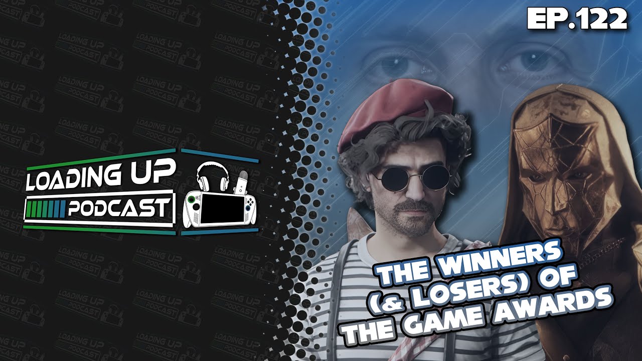The Winners (& Losers) Of The Game Awards - Loading Up Podcast Ep. 122