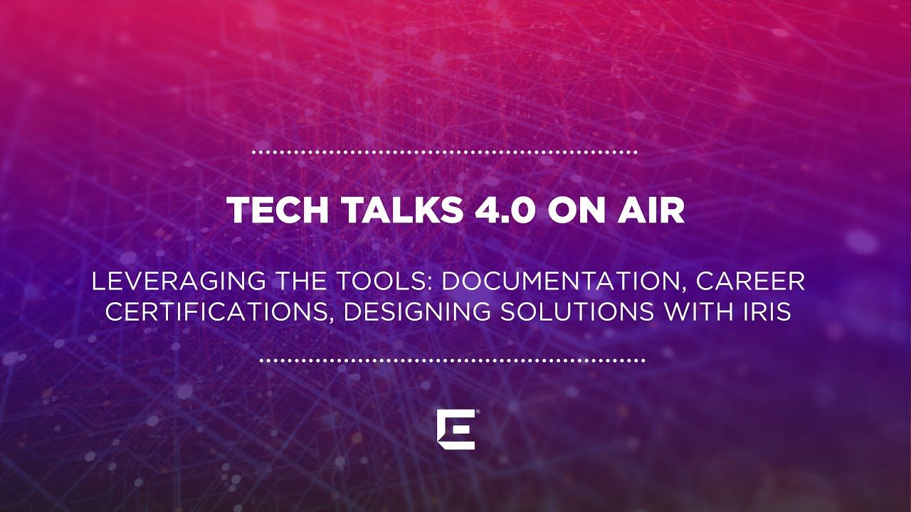 Leveraging The Tools: Documentation, Career Certifications, Designing Solutions with IRIS