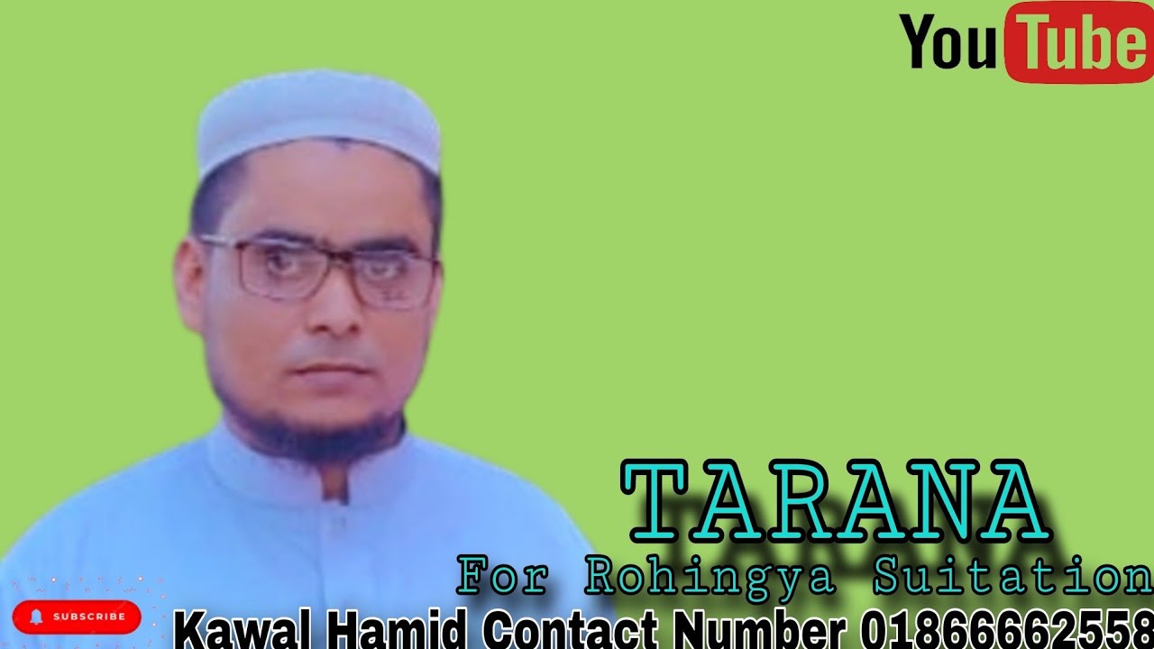 New Update Tarana For Rohingya Suitation Kawal Hamid Arakani Contact Number #01866662558