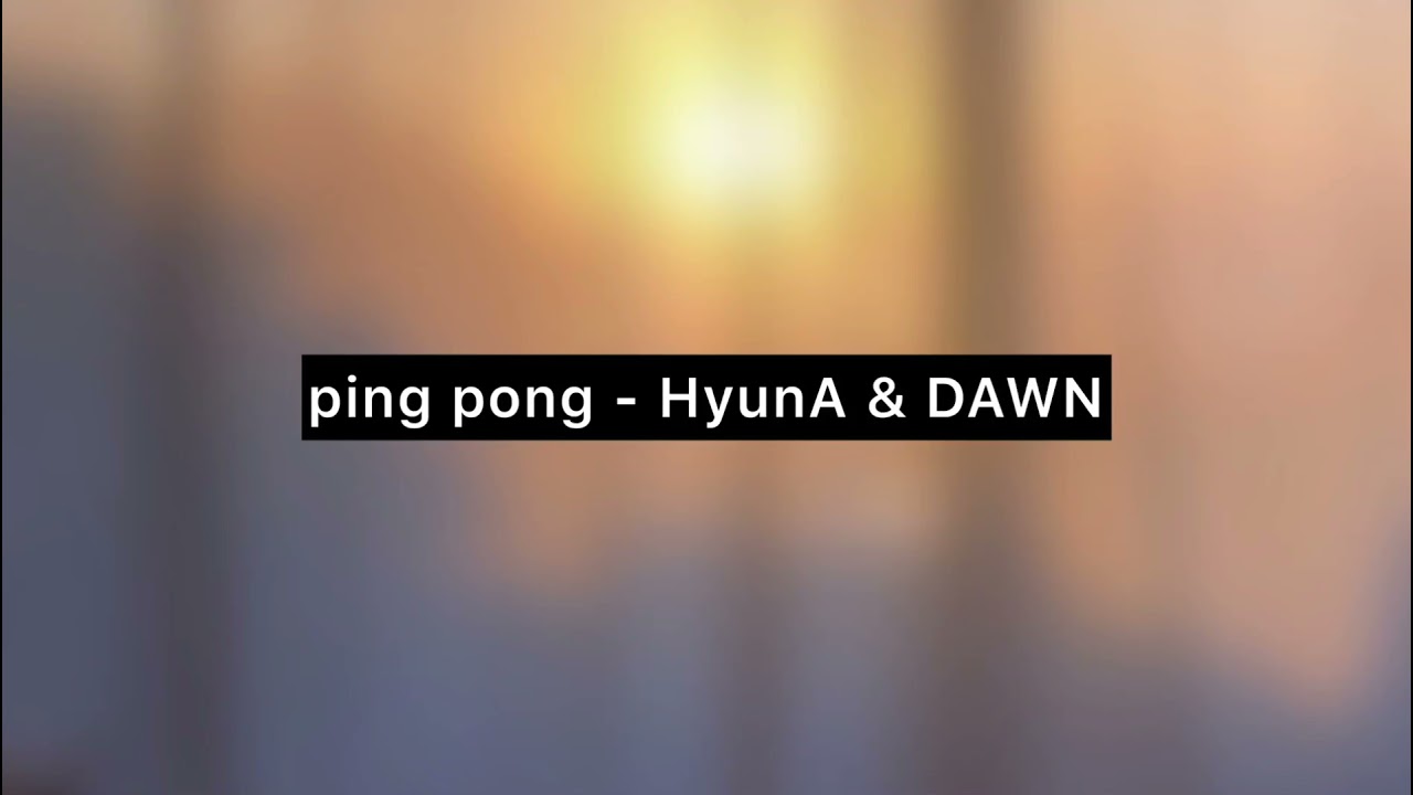 PING PONG - HyunA&DAWN (Male Version/Lower Key)