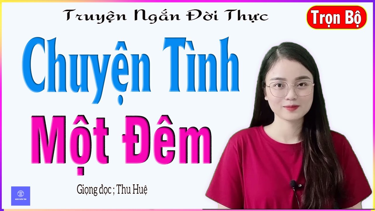 Truyện Ngắn Cực Hay - CHUYỆN TÌNH MỘT ĐÊM - Full - Tâm sự đêm khuya cảm động - Giọng đọc MC Thu Huệ