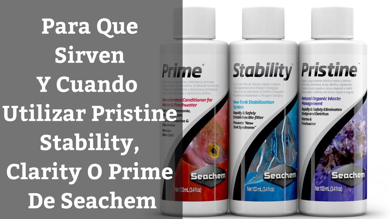 🔵 Para Que Sirven Y Cuando Utilizar Pristine,Stability,Clarity O Prime De Seachem (Acuarios MB)