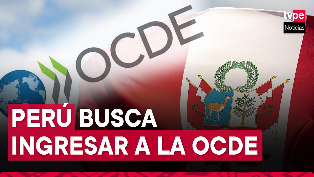 ¿Cómo avanza el proceso de adhesión del Perú a la OCDE?
