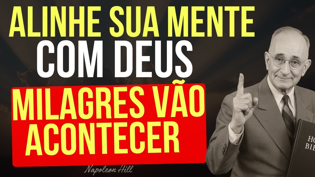 7 Sinais de que Sua Mente etá Alinhada com Deus | O Milagra esta Prestes a acontecer - Napoleon Hill