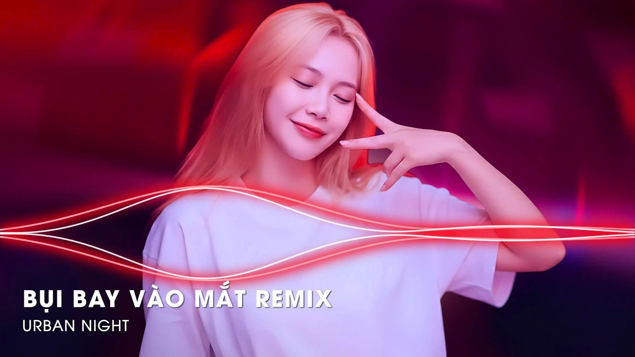Bụi Bay Vào Mắt Remix Hot Tiktok - Em Phải Thức Bao Nhiêu Đêm Và Em Phải Đếm Bao Nhiêu Canh Remix