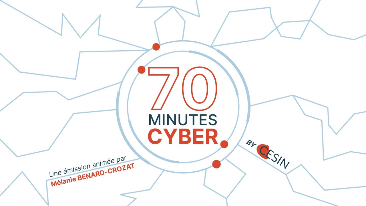 70 minutes Cyber by CESIN - Episode #1