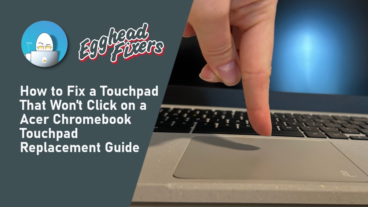 How to Fix a Touchpad That Won't Click on a Acer Chromebook - Touchpad Replacement Guide