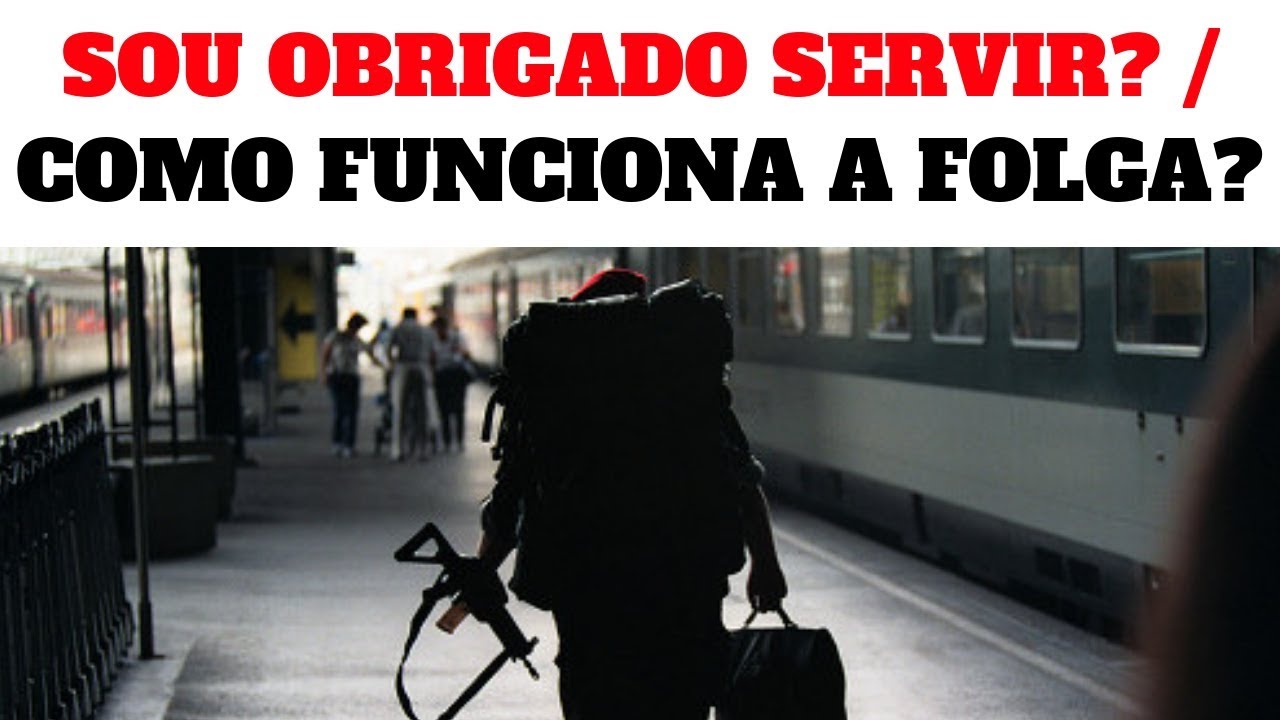 SOU OBRIGADO A SERVIR O EXÉRCITO? / COMO FUNCIONA AS FOLGAS DE UM RECRUTA? EXÉRCITO BRASILEIRO 2018