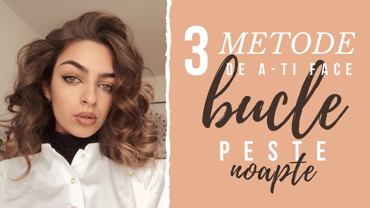 3 METODE de a-ți face BUCLE PESTE NOAPTE | Maria Dius