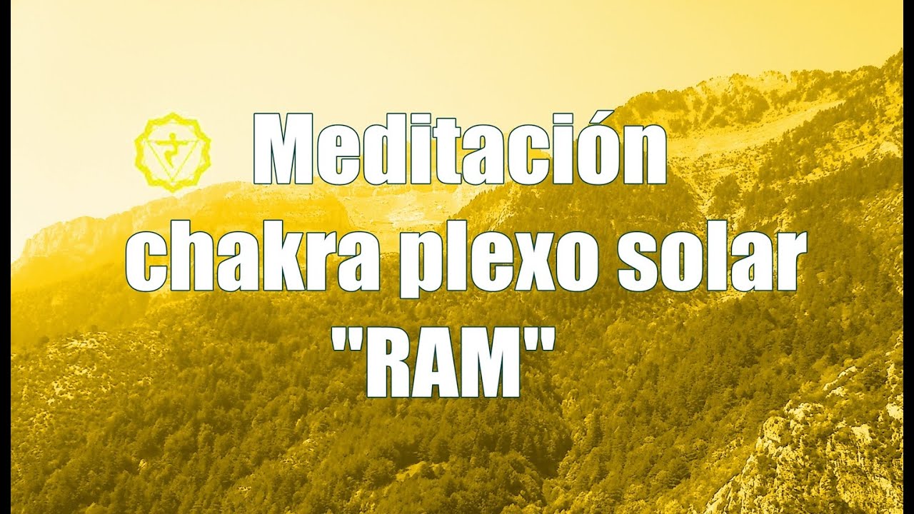Meditación para equilibrar el chakra 3 plexo solar - mantra RAM