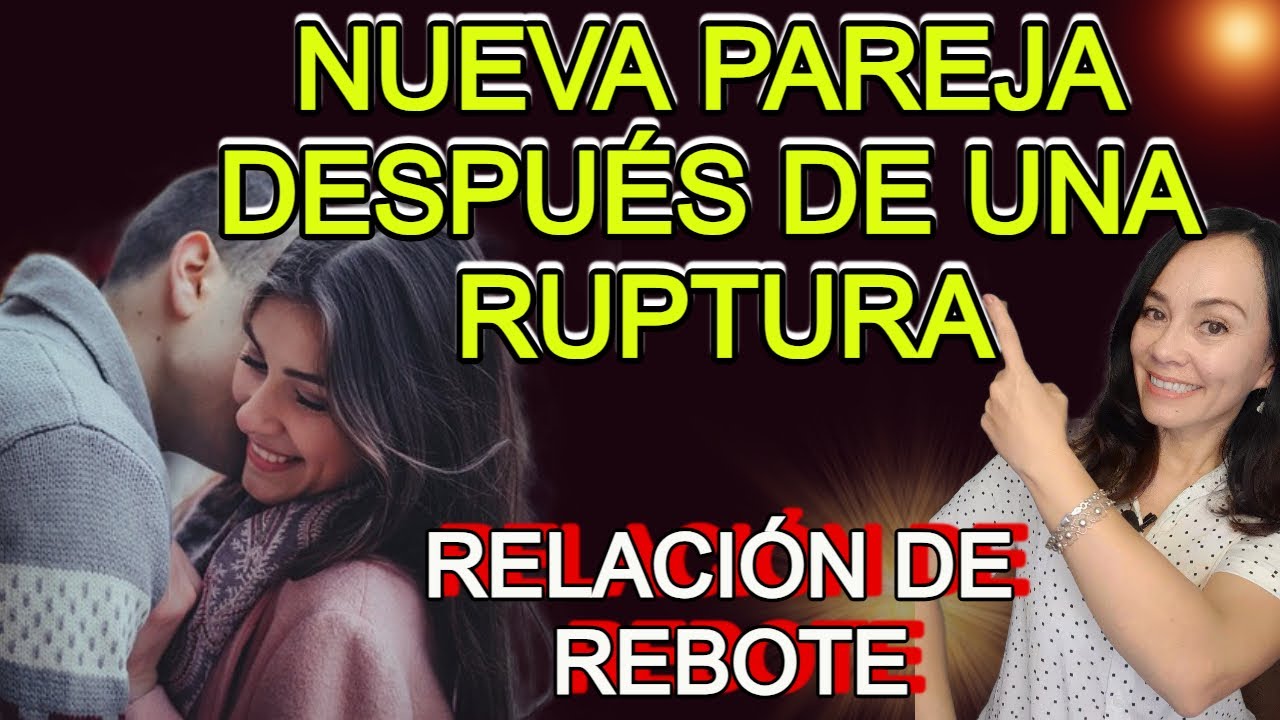 ¿Muy PRONTO y muy RÁPIDO? Nueva PAREJA después de una ruptura