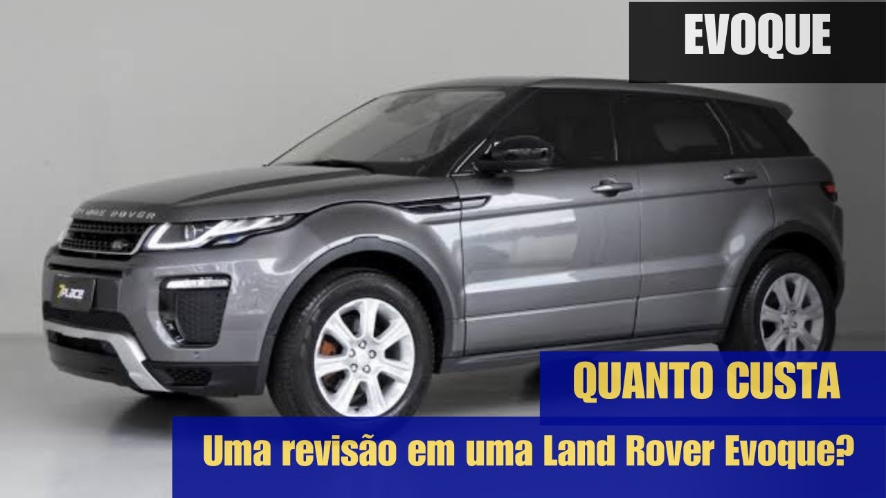 QUANTO CUSTA UMA REVISÃO básica EM UMA LAND ROVER EVOQUE?