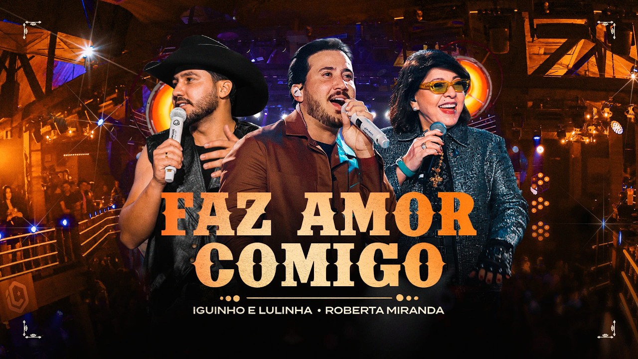 Faz Amor Comigo - Iguinho e Lulinha, Roberta Miranda (V&iacute;deoclipe Oficial)