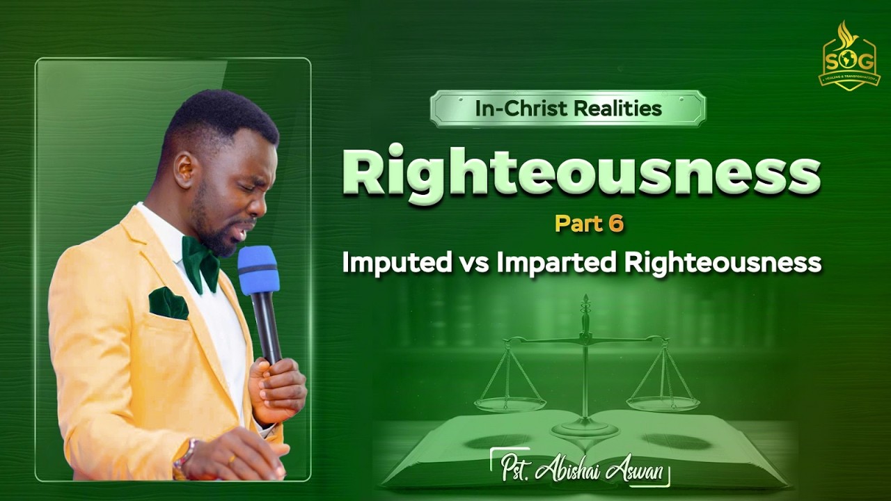 IN CHRIST REALITIES PART 9 ||  RIGHTEOUSNESS  6  || IMPARTED RIGHTEOUSNESS