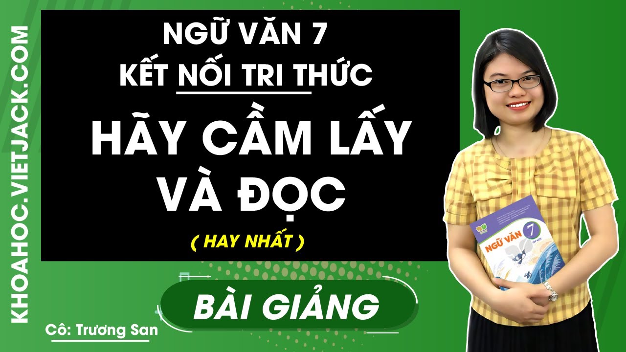 Hãy cầm lấy và đọc | Ngữ văn 7 - Kết nối tri thức - Cô Trương San (HAY NHẤT)