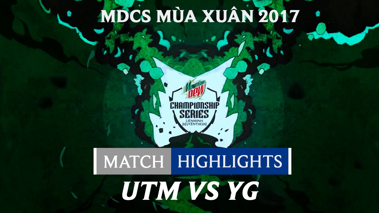 Hightlights: UTM vs YG - Mountain Dew Championship Series M&ugrave;a Xu&acirc;n 2017
