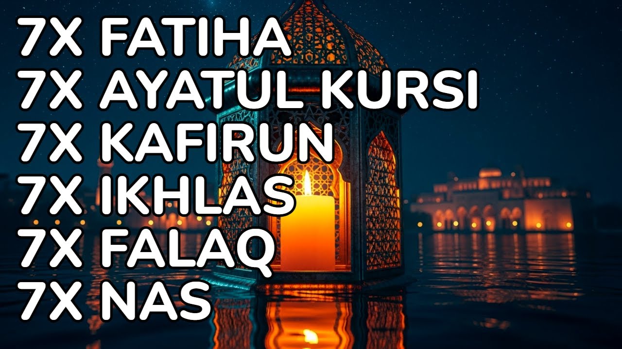 7X FATIHA 7X AYATUL KURSI 7X KAFIRUN 7X IKHLAS 7X FALAQ 7X NAS