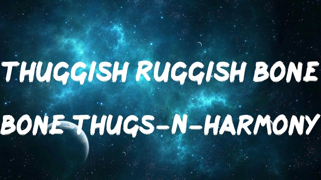 Bone Thugs-N-Harmony - Thuggish Ruggish Bone (Lyrics)