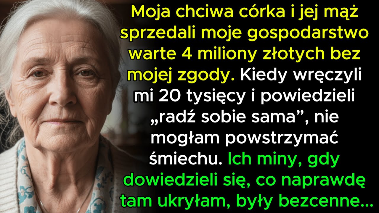 Moja córka sprzedała moje gospodarstwo warte 4 miliony złotych, a potem dała mi tylko 20 tysięcy na