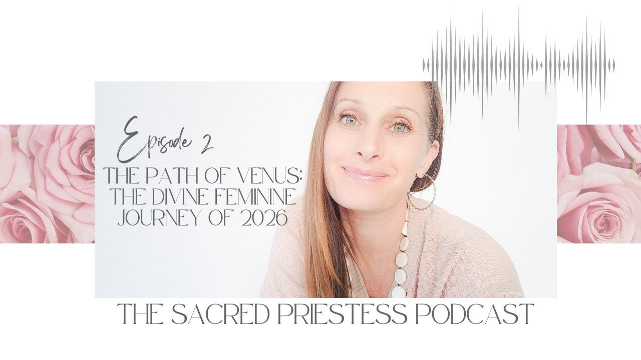 PODCAST EP 2 - The Path Of Venus: The Divine Feminine Journey Of 2026