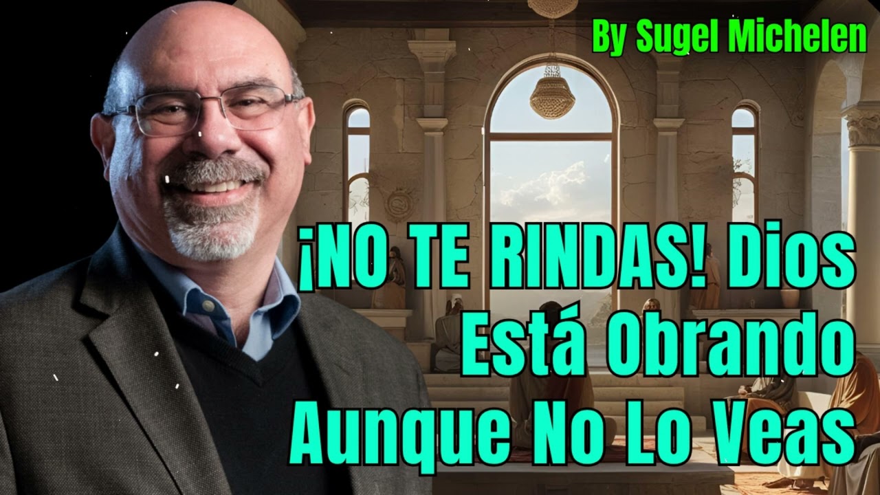 ¡NO TE RINDAS! Dios Está Obrando Aunque No Lo Veas - Pastor Sugel Michelen Messages