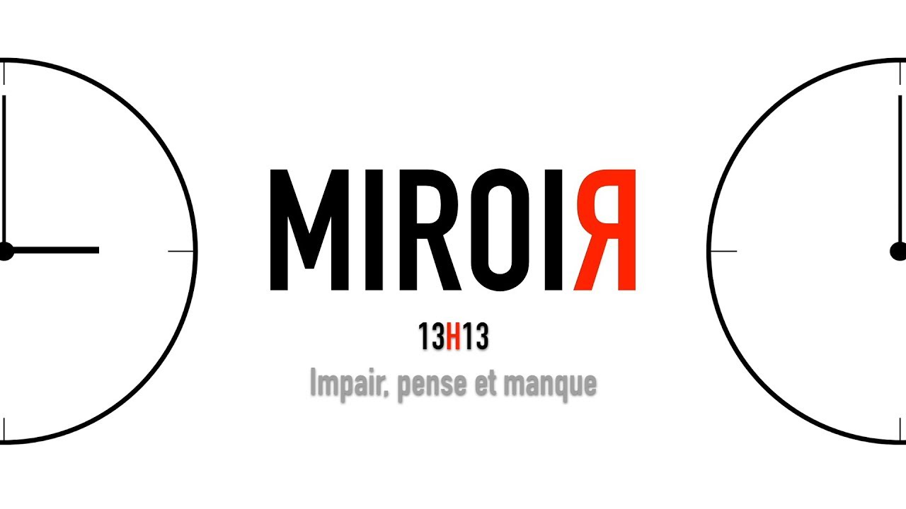 MIROIR / 13H13 - Impair, pense et manque.