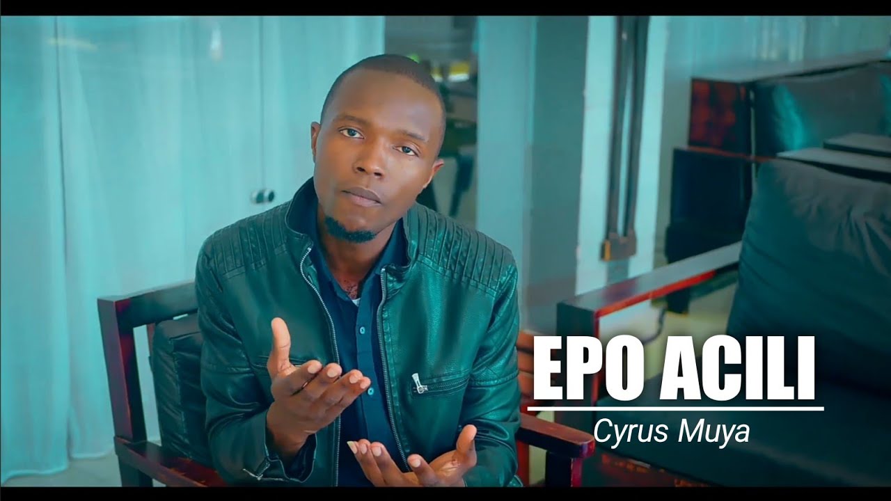 Epo Acili _ ( Official music video ) by Cyrus Muya