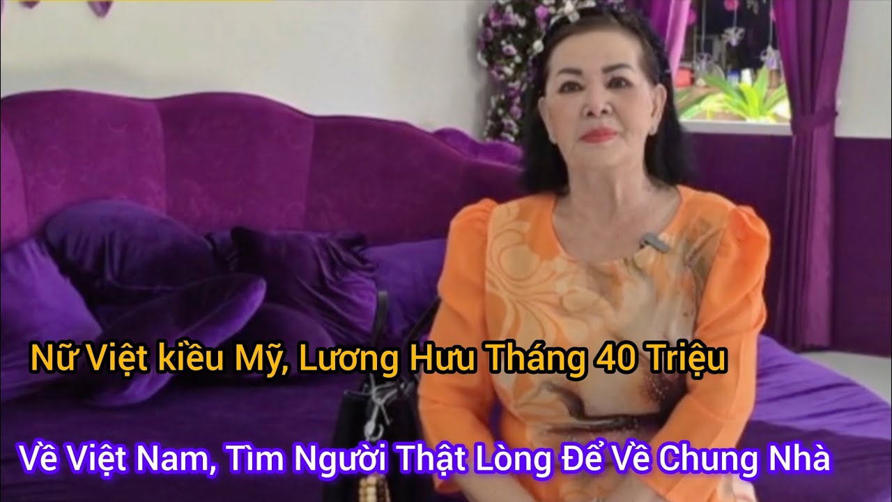 Nữ Việt Kiều Lương Hưu 40 Triệu Tháng, Về Việt Nam, Tìm Một Nữa Yêu Thương 
