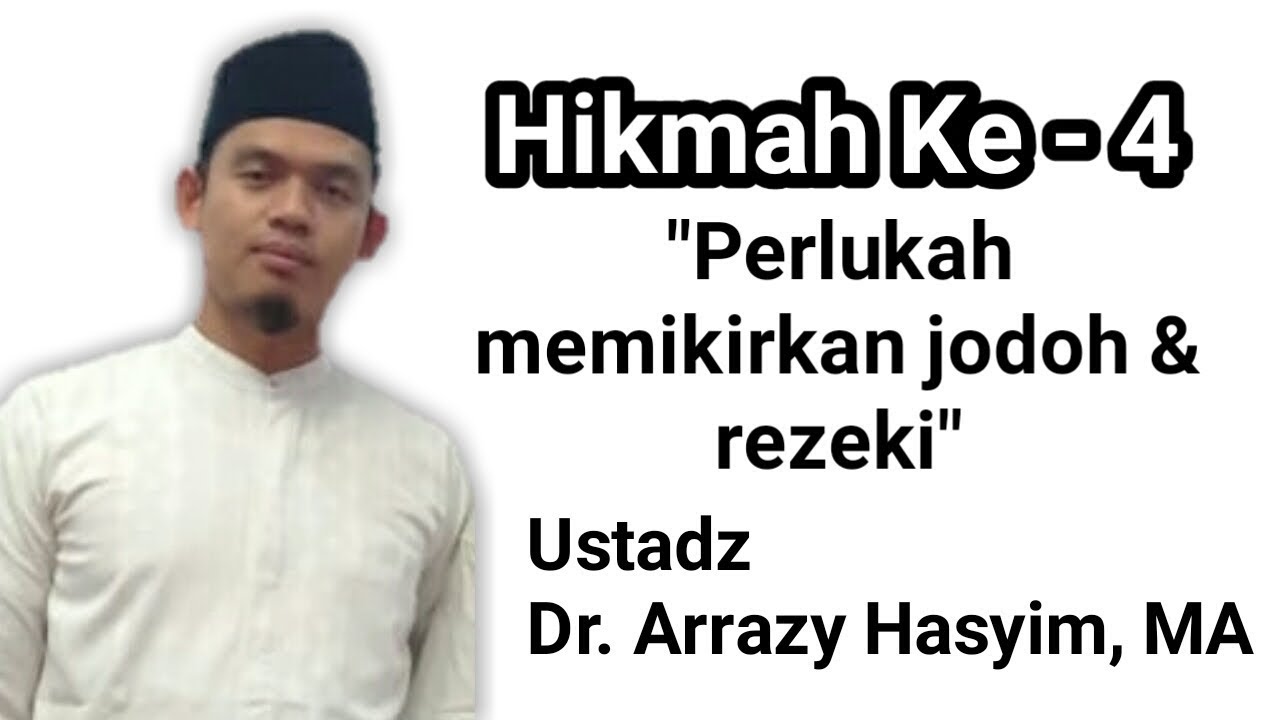 Hikmah ke 4, Perlukah memikirkan jodoh dan rezeki - Ustadz DR. Arrazy Hasyim, MA
