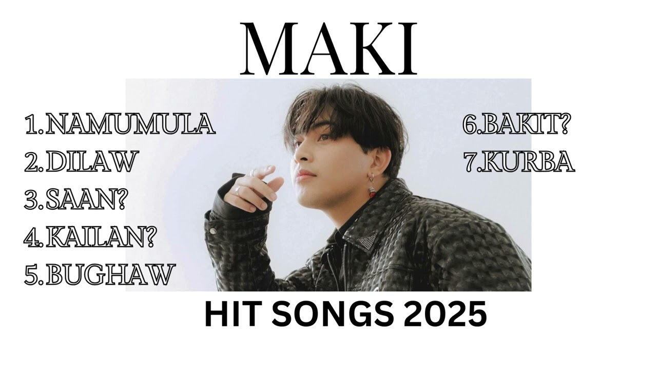 MAKI Top Songs Playlist [Best OPM/Soundtrack 2025]