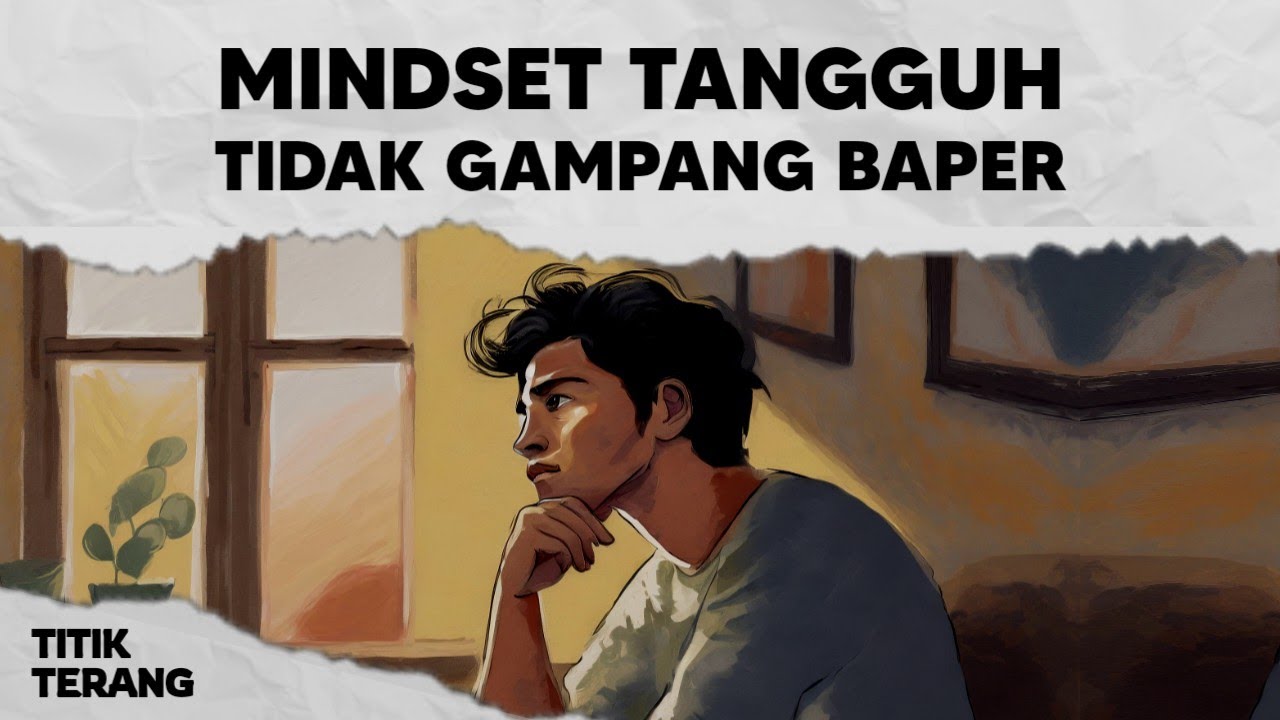 Ubah Mindsetmu Seperti Ini Agar Kamu Tidak Gampang Baper