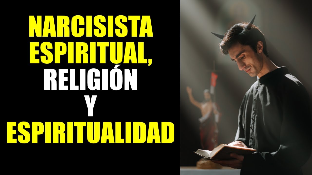¿CÓMO es el NARCISISTA ESPIRITUAL? ¿EXISTE UN NARCISISTA RELIGIOSO? NARCISISMO Y ESPIRITUALIDAD