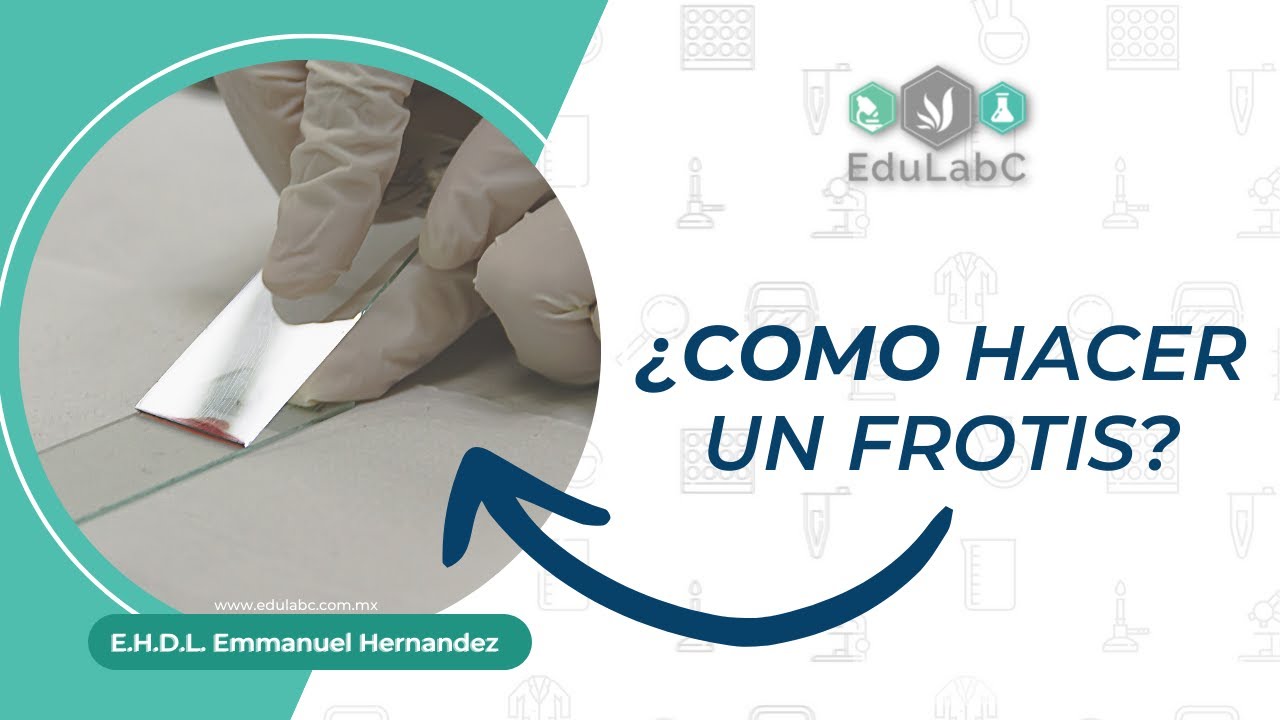 🔬 Laboratorio Clínico:¿Cómo hacer un frotis? | Q. Emmanuel Hérnandez | EduLabc