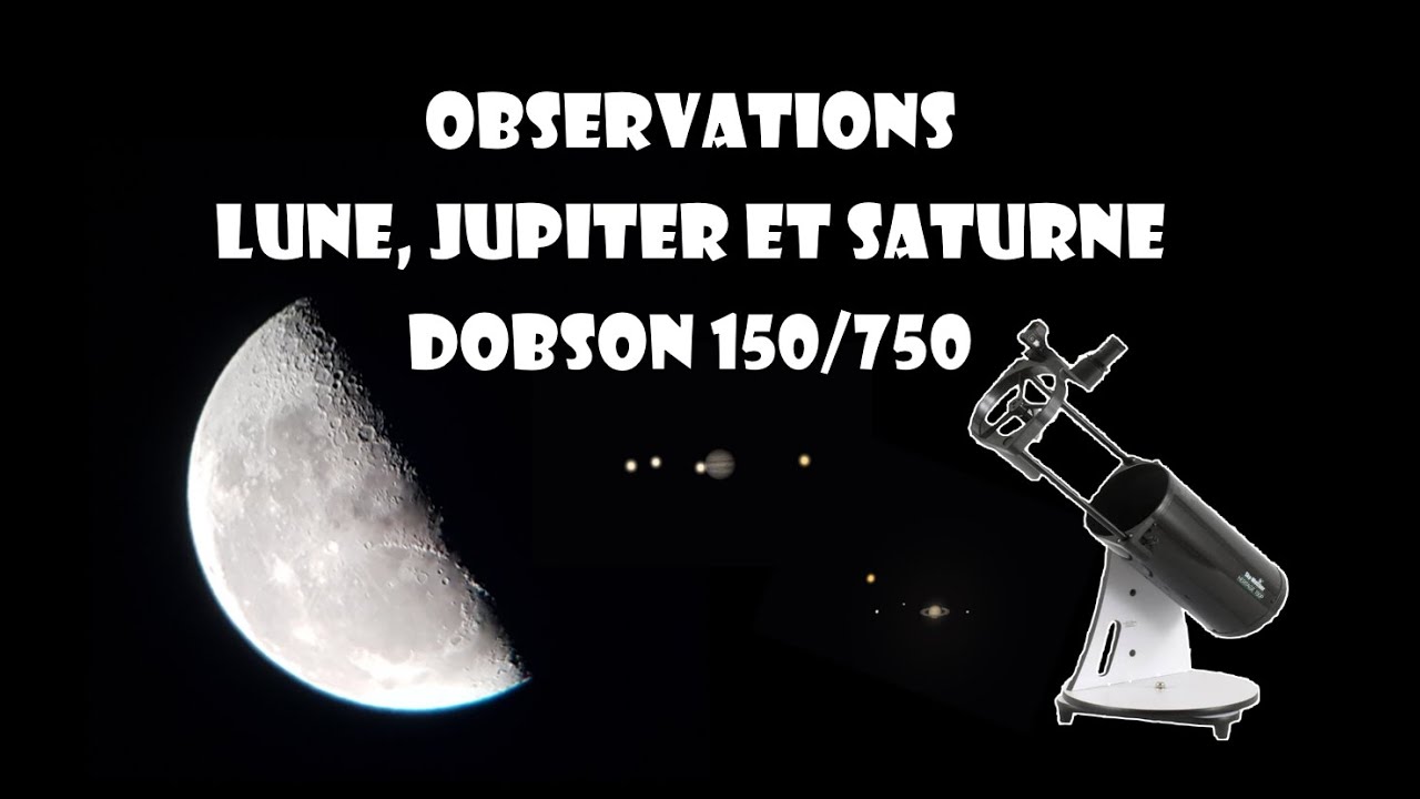 La lune, Jupiter et Saturne - Observations Dobson 150/750 Héritage