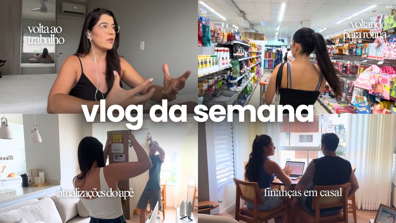 VLOG DA SEMANA, VOLTANDO A ROTINA, ATUALIZAÇÕES DO APÊ, FINANÇAS EM CASAL