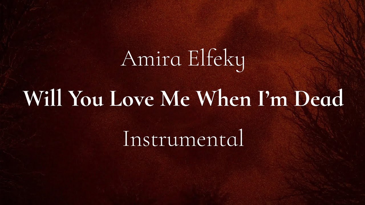 Amira Elfeky - Will You Love Me When I'm Dead (Instrumental Cover)