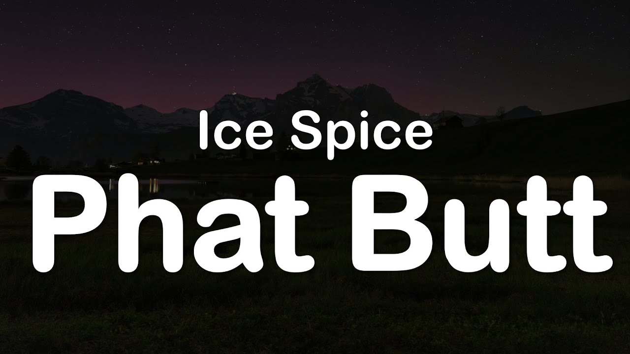Ice Spice - Phat Butt (Clean Lyrics)