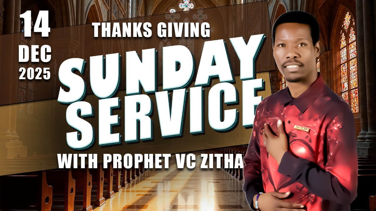 YOU ARE WATCHING LIVE THANKS GIVING SUNDAY SERVICE WITH PROPHET VC ZITHA  |  14 DECEMBER 2025