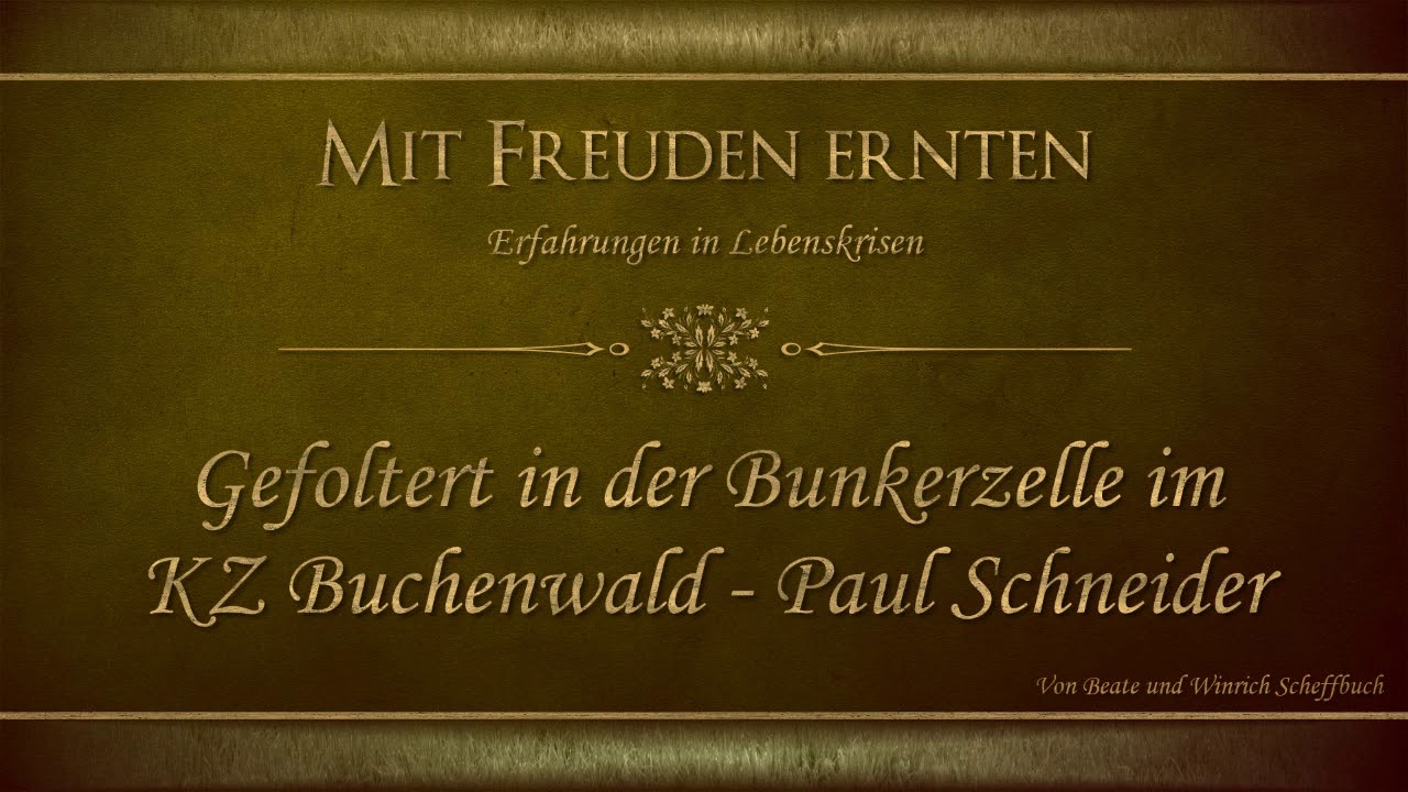 Gefoltert in der Bunkerzelle im KZ Buchenwald - Paul Schneider - Mit Freuden Ernten - Scheffbuch