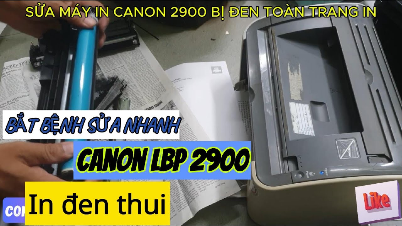 Máy in Canon 2900 bị đen toàn trang Hộp mực bị lỗi, trục từ , Lỗi gạt, Lỗi cụm sấy, Lỗi trống (Drum)