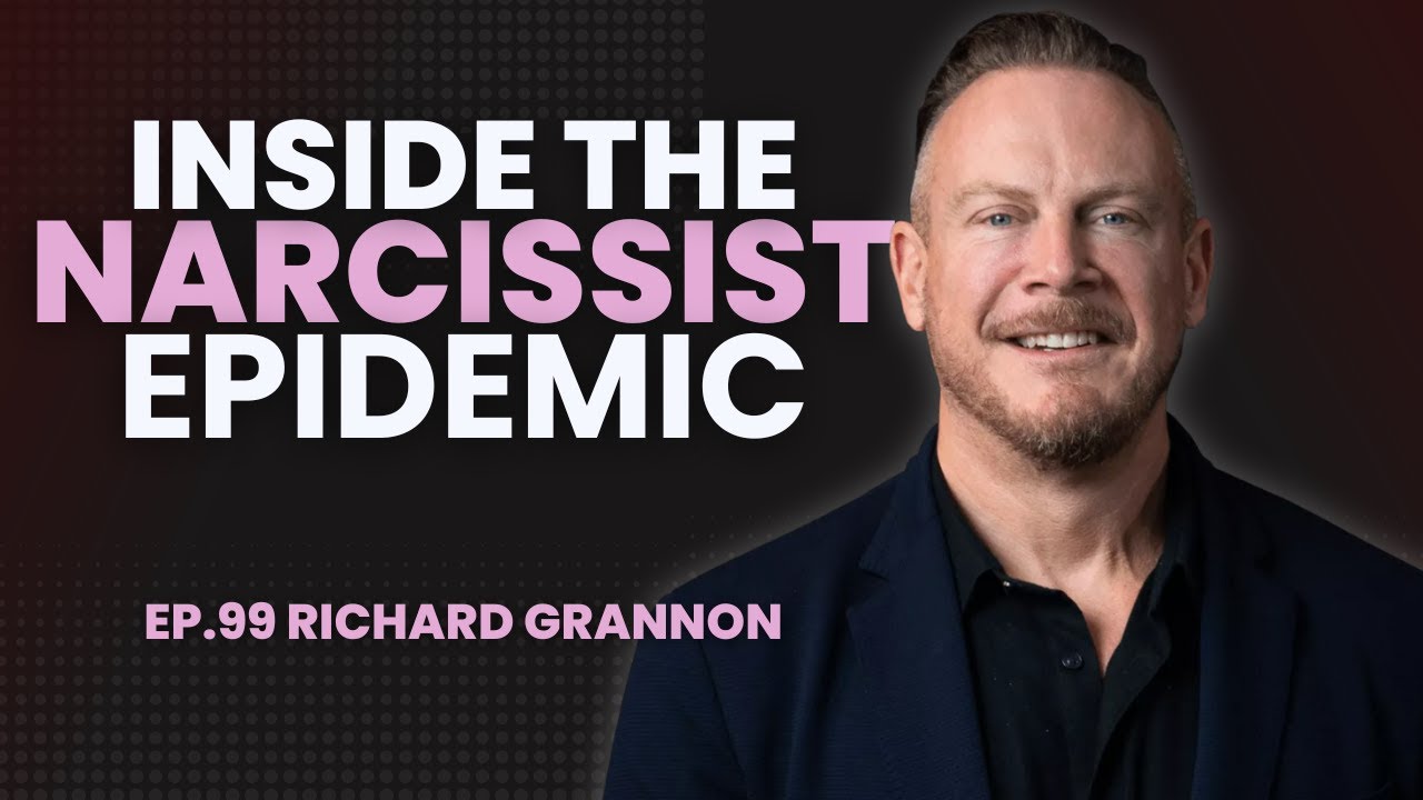 #99: Richard Grannon, 18 Truths About Narcissism