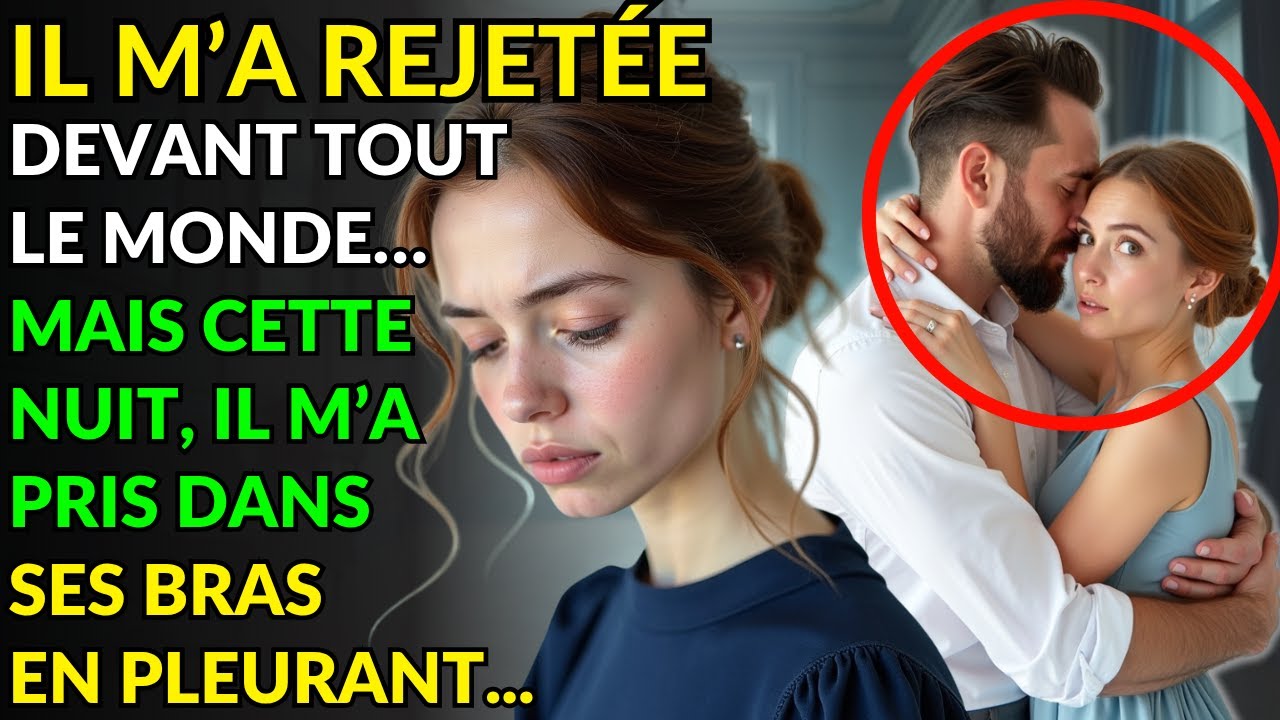 IL M’A REJETÉE DEVANT TOUT LE MONDE… MAIS CETTE NUIT, IL M’A PRIS DANS SES BRAS EN PLEURANT