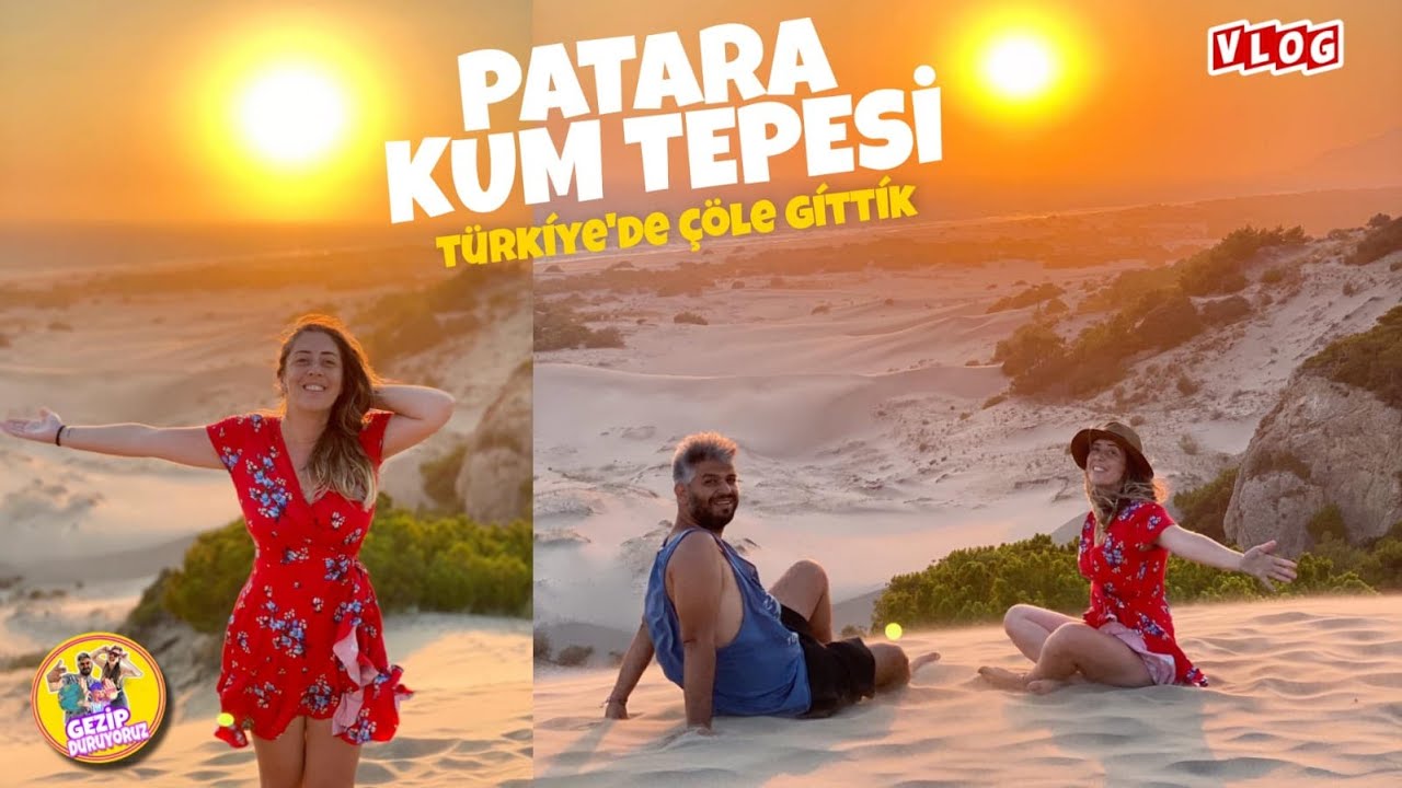 TÜRKİYE'NİN SAHRA ÇÖLÜ PATARA KUM TEPESİ VE PATARA PLAJINA GİTTİK / TOSUNPAŞA FİLMİ BURADA ÇEKİLMİŞ