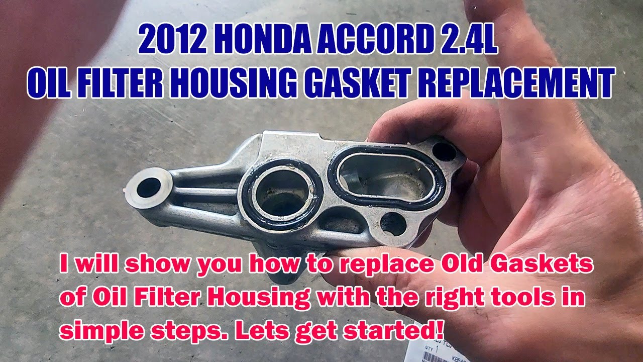 2008 - 2012 HONDA ACCORD 2.4L (4 Cylinder) OIL FILTER HOUSING GASKETS (O-RINGS) REPLACEMENT
