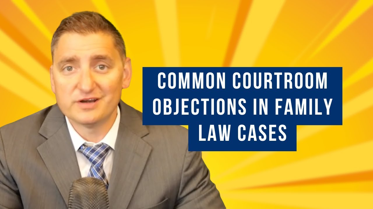 Common Courtroom Objections in Family Law Cases