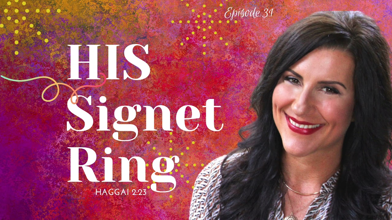His Signet Ring: Haggai 2:23 | Episode 31