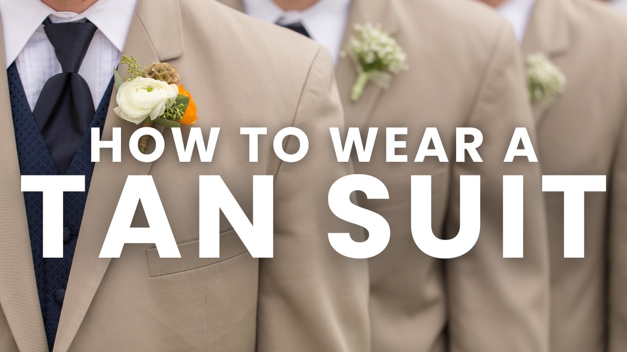 Mastering the Tan Suit: How to Style a Tan Suit (And When to Wear It)