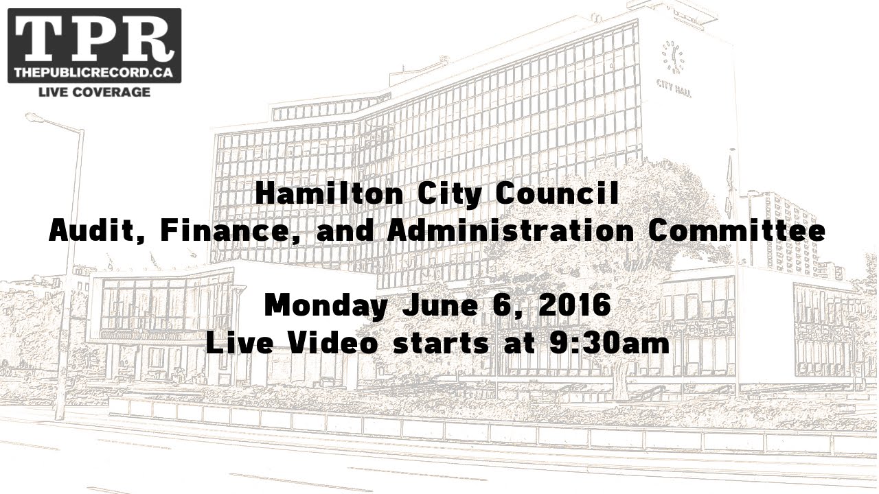 Hamilton City Council Audit, Finance, Administration for June 6, 2016