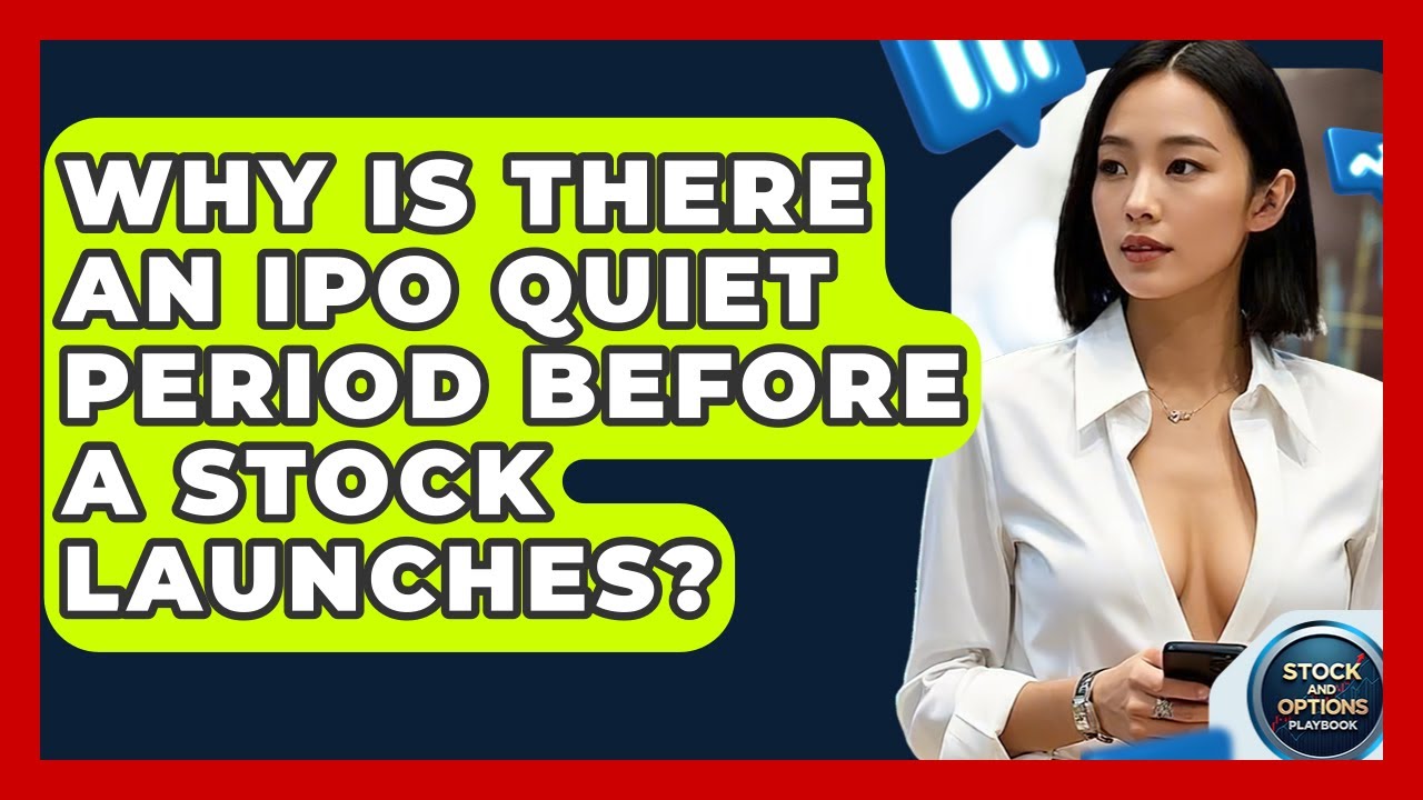 Why Is There An IPO Quiet Period Before A Stock Launches? - Stock and Options Playbook