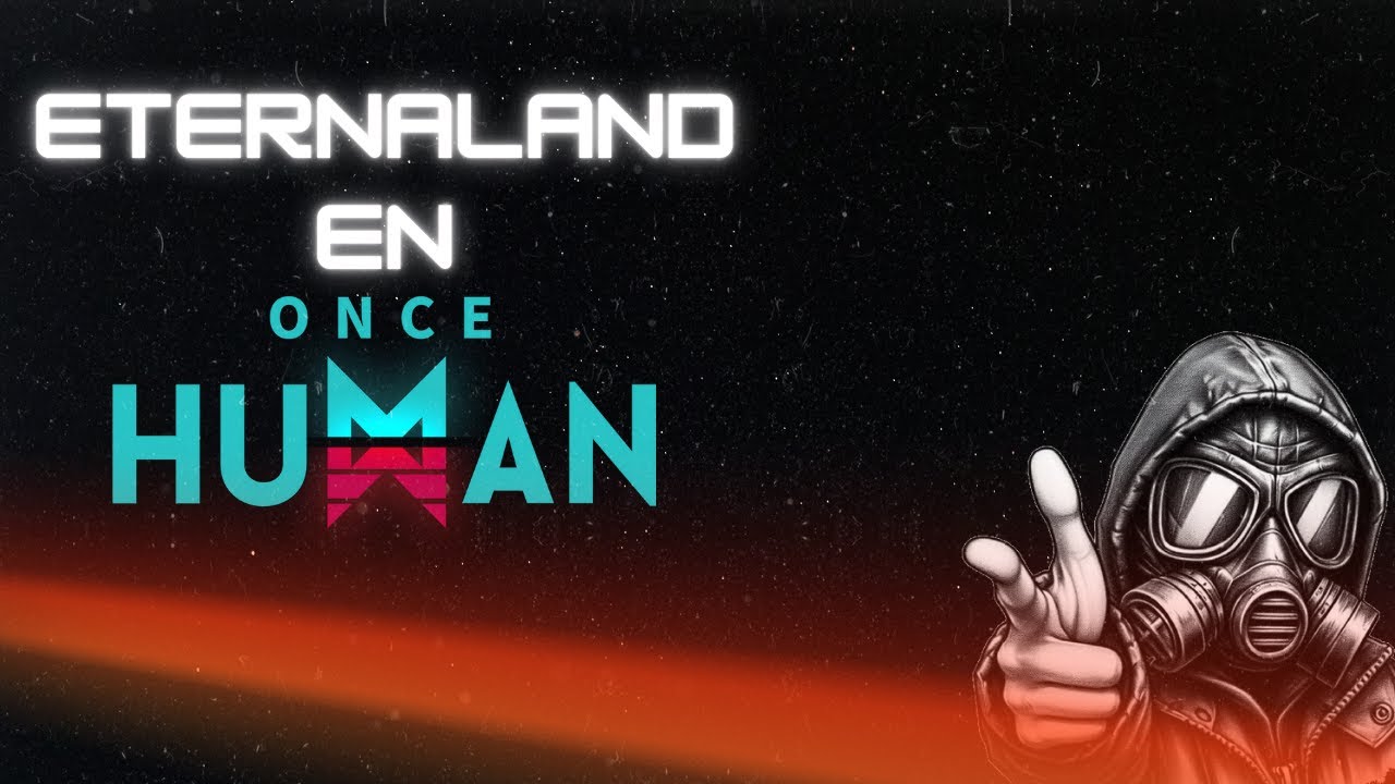 TODO LO QUE NECESITAS SABER SOBRE ETERNALAND EN ESTE JUEGAZO!!! #oncehuman